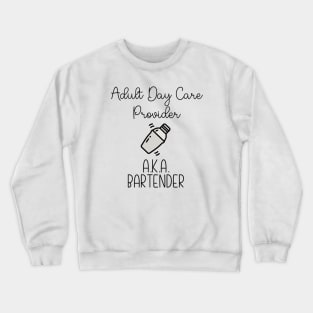 Adult Day Care Provider a.k.a. Bartender Crewneck Sweatshirt